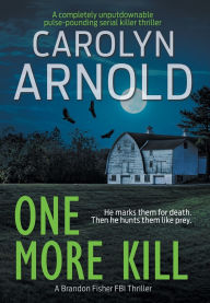 Title: One More Kill: A completely unputdownable pulse-pounding serial killer thriller, Author: Carolyn Arnold