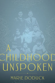 Title: A Childhood Unspoken, Author: Marie Doduck