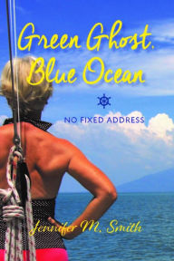 Free book in pdf format download Green Ghost, Blue Ocean: No Fixed Address by Jennifer Smith (English Edition) 9781989725054 MOBI PDB