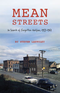 Title: Mean Streets: In Search of Forgotten Halifax, Author: Steven Laffoley