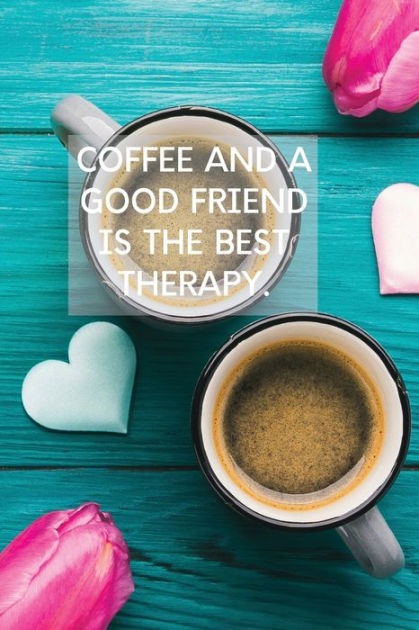 Coffee And A Good Friend Is The Best Therapy: Pretty Turquoise Journal ...