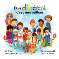 Title: ï¿½tre diffï¿½rent c'est merveilleux: Un livre illustrï¿½ ï¿½ propos de diversitï¿½ et de bontï¿½, Author: Sharon Purtill