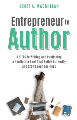 Entrepreneur to Author: 5 Steps to Writing and Publishing a Nonfiction Book That Builds Authority and Grows Your Business