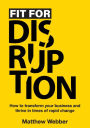 Fit for Disruption: How to Transform Your Business and Thrive In Times of Rapid Change