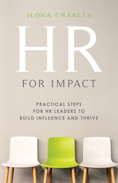 HR for Impact: Practical Steps Leaders to Build Influence and Thrive
