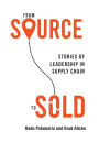 From Source to Sold: Stories of Leadership in Supply Chain