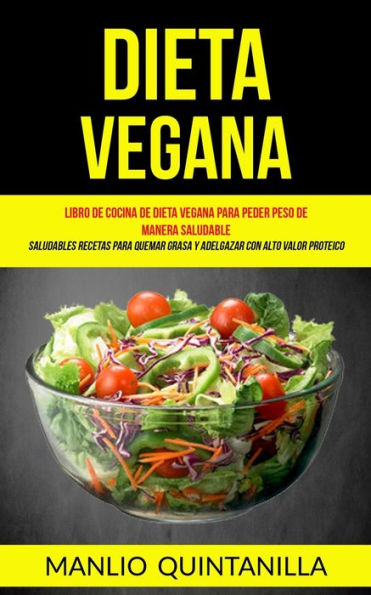 Dieta Vegana: Libro de cocina de dieta vegana para peder peso de manera saludable (Saludables recetas para quemar grasa y adelgazar con alto valor proteico)