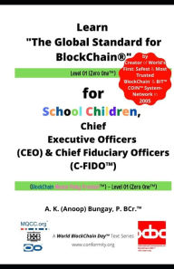 Title: Learn The Global Standard for BlockChain(R) Level 01: for School Children, Chief Executive Officers (CEO) & Chief Fiduciary Officers (C-FIDO(TM)); (BlockChain Means Pinky Promise!(TM)) - Level 01, Author: Anoop Bungay