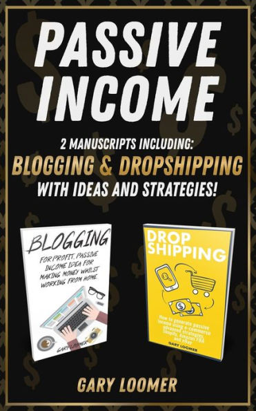 Passive Income: 2 Manuscripts including blogging and dropshipping with Ideas Strategies