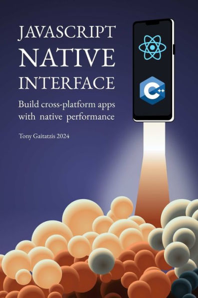 JavaScript Native Interface: Build cross-platform apps with native performance