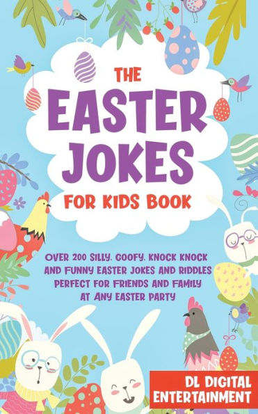 The Easter Jokes for Kids Book: Over 200 Silly, Goofy, Knock and Funny Riddles Perfect Friends Family at Any Party