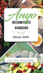 Title: Ayuno intermitente avanzado - Edición 2020: La guía completa para hacer músculo, quemar grasa, y sanar tu cuerpo - para hombres y mujeres, Author: JULIÁN MANCEBO