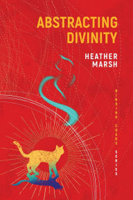 Title: Abstracting Divinity, Author: Heather Marsh