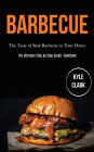 Barbecue: The Taste of Real Barbecue in Your Home (The Ultimate Step by Step Guide Cookbook)