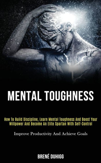 Mental Toughness: How to Build Discipline, Learn Mental Toughness and ...