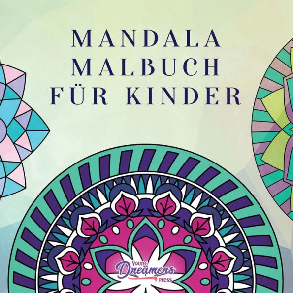 Mandala Malbuch fÃ¯Â¿Â½r Kinder: Kindermalbuch mit einfachen und entspannenden Mandalas fÃ¯Â¿Â½r Jungen, MÃ¯Â¿Â½dchen und AnfÃ¯Â¿Â½nger