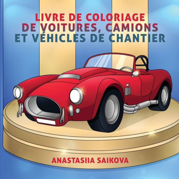 Livre de coloriage de voitures, camions et véhicules de chantier: Pour les enfants de 4 à 8 ans, 9 à 12 ans