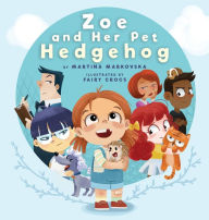 Title: Zoe and Her Pet Hedgehog: Everyone is Beautiful and Talented in Their Own Way, Author: Martina Markovska