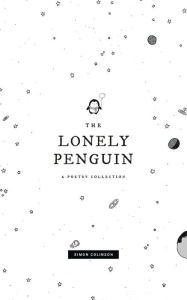 Title: The Lonely Penguin: A Collection of Poetry by Simon Colinson, Author: Simon Colinson