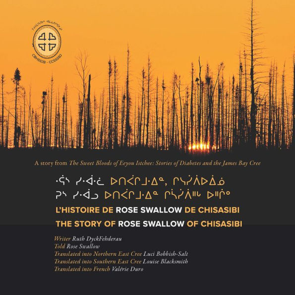 Rus siwaalu utipaachimuwin chisaasiipiihch uhchiiu / Raas siwaalwaa utipaachimuwin, chisesiipiiuiinuu / L'histoire de Rose Swallow de Chisasibi: The Story of Rose Swallow of Chisasibi