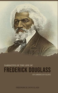 Title: Narrative of the Life of Frederick Douglass, an American Slave, Author: Frederick Douglass