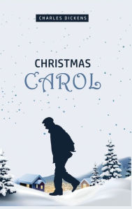 Title: A Christmas Carol: Being a Ghost Story of Christmas, Author: Charles Dickens