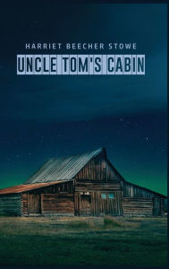 Title: Uncle Tom's Cabin, Author: Harriet Beecher Stowe