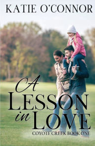 Title: A Lesson in Love: Coyote Creek Book 1, Author: Katie O'Connor