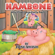 Free book downloads for kindle Hambone: Why Pigs Have Curly Tails by Jackie Arnason 9781989833025