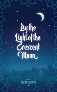 Title: By the Light of the Crescent Moon, Author: Ailsa Keppie