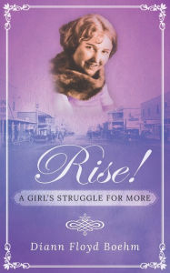 Title: Rise! A Girl's Struggle for More, Author: Diann Floyd Boehm