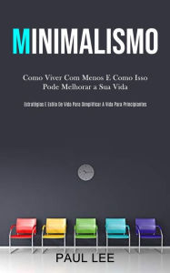 Title: Minimalismo: Como viver com menos e como isso pode melhorar a sua vida (EstratÃ¯Â¿Â½gias e estilo de vida para simplificar a vida para principiantes), Author: Paul Lee