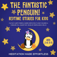 Title: The Fantastic Elephant! Bedtime Stories for Kids: Fantasy Sleep Stories & Guided Meditation To Help Children & Toddlers Fall Asleep Fast, Develop Mindfulness& Relax (Ages 2-6 3-5), Author: Meditation Made Effortless