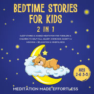 Title: Bedtime Stories For Kids (2 in 1): Sleep Stories& Guided Meditation For Toddlers& Children To Help Fall Asleep, Overcome Anxiety& Insomnia + Relaxation& Mindfulness (Ages 2-6 3-5), Author: Meditation Made Effortless
