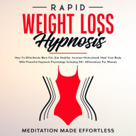 Title: Rapid Weight Loss Hypnosis: Guided Self-Hypnosis& Meditations For Natural Weight Loss & For Effortless Fat Burn& Healthy Habits, Developing Mindfulness & Overcome Emotional Eating: Guided Self-Hypnosis& Meditations For Natural Weight Loss & For Effortless, Author: Meditation Made Effortless