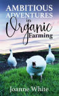 Ambitious Adventures in Organic Farming