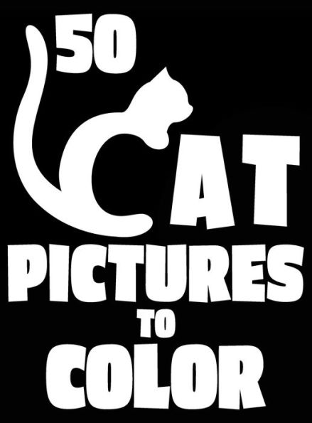 50 Cat Pictures to Color: A Cat Lovers Colouring Gift for Moms, Dads, Daughters, and More!