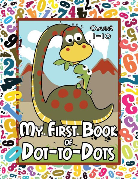 My First Book of Dot-to-Dots: Count Numbers 1-10, Connect the Dots, and Color the Picture - Preschool to Pre-K Activity Book - Preschoolers Ages 2-4 - Filled with an Assortment of Cute Animals