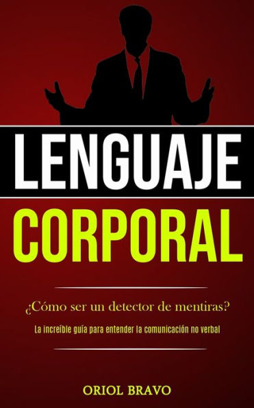 Lenguaje corporal: Ã¯Â¿Â½CÃ¯Â¿Â½mo ser un detector de mentiras? (La increÃ¯Â¿Â½ble guÃ¯Â¿Â½a para entender la comunicaciÃ¯Â¿Â½n no verbal)