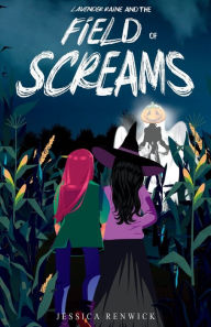 Title: Lavender Raine and the Field of Screams, Author: Jessica Renwick