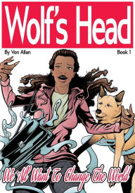 Title: Wolf's Head: Book 1: We All Want To Change The World, Author: Von Allan