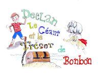 Title: Declan Le Ge?ant et le Tre?sor de Bonbon, Author: Troy D Ouellette