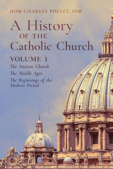 A History of the Catholic Church: Vol. 1: The Ancient Church The Middle Ages The Beginnings of the Modern Period