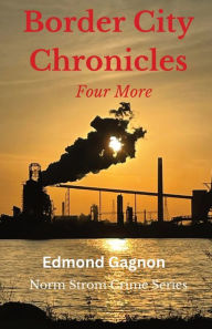 Title: Border City Chronicles: Four More, Author: Edmond Gagnon