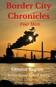 Title: Border City Chronicles: Four More, Author: Edmond Gagnon