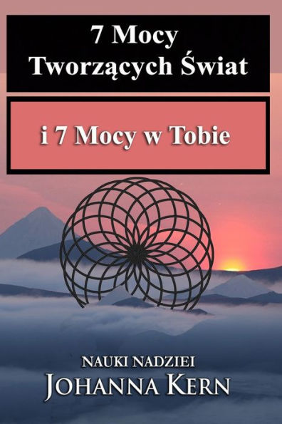 7 Mocy Tworzących Świat i 7 Mocy w Tobie: Nauki Nadziei