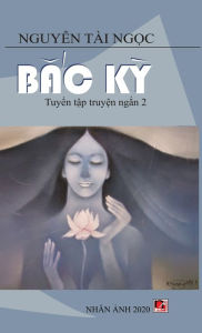 Title: Bắc Kỳ (new version - hard cover), Author: Tai Ngoc Nguyen