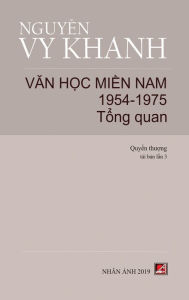 Title: Văn Học Miền Nam 1954-1975 - Tập 1 (Tổng Quan) (hard cover), Author: Vy Khanh Nguyen
