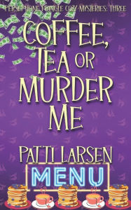 Title: Coffee, Tea or Murder Me, Author: Patti Larsen
