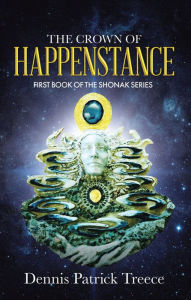 Title: The Crown of Happenstance, Author: Dennis Patrick Patrick Treece